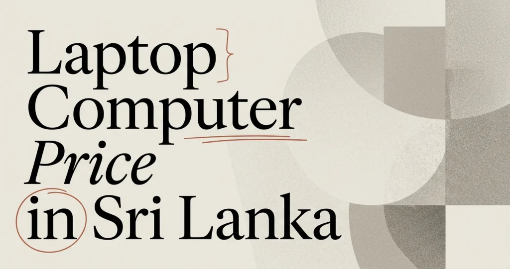 Laptop Computer Price in Sri Lanka: Best Value Buys