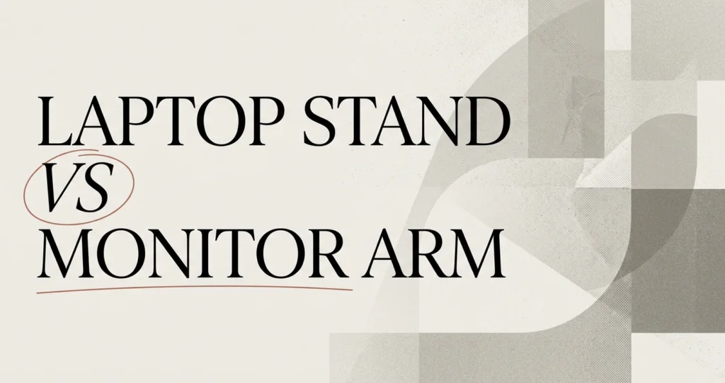 Laptop Stand vs Monitor Arm: Which Do You Need?