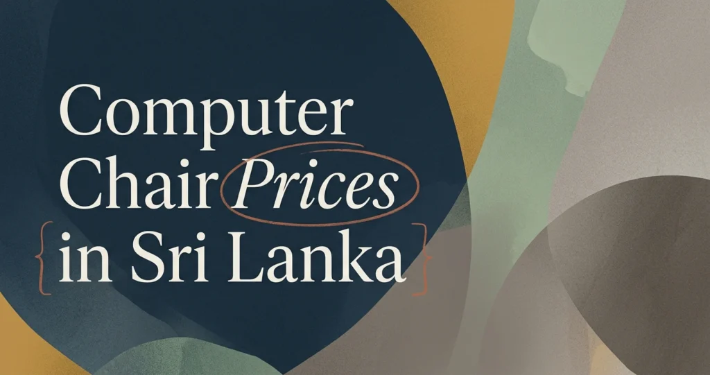 Computer Chair Price in Sri Lanka: A Full Breakdown