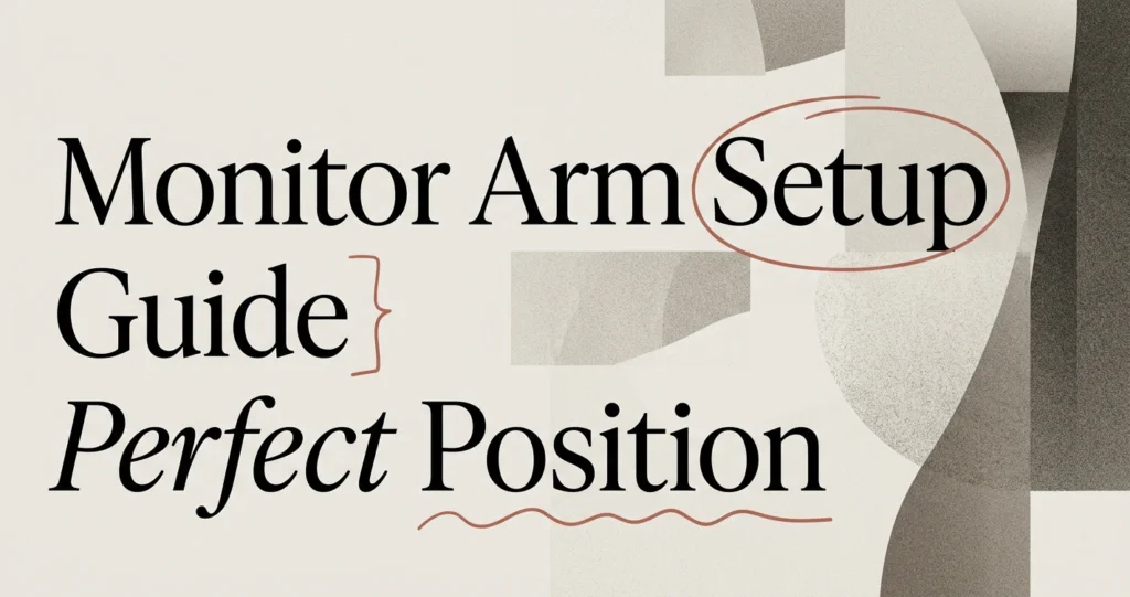 Monitor Arm Setup Guide: Perfect Screen Position